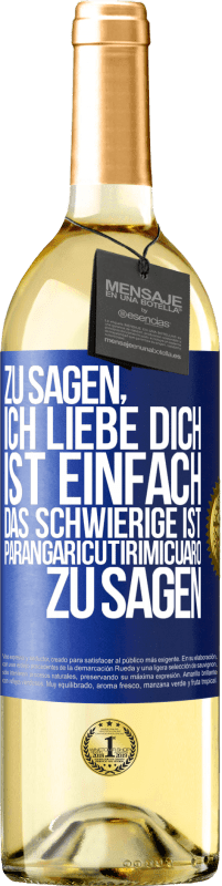 29,95 € Kostenloser Versand | Weißwein WHITE Ausgabe Zu sagen, ich liebe dich ist einfach. Das Schwierige ist, Parangaricutirimicuaro zu sagen Blaue Markierung. Anpassbares Etikett Junger Wein Ernte 2024 Verdejo