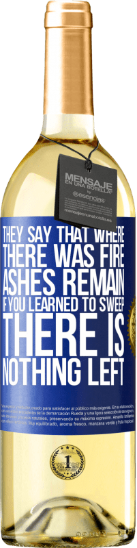29,95 € Free Shipping | White Wine WHITE Edition They say that where there was fire, ashes remain. If you learned to sweep, there is nothing left Blue Label. Customizable label Young wine Harvest 2023 Verdejo