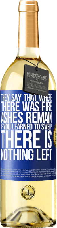 29,95 € Free Shipping | White Wine WHITE Edition They say that where there was fire, ashes remain. If you learned to sweep, there is nothing left Blue Label. Customizable label Young wine Harvest 2024 Verdejo