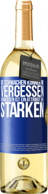 29,95 € Kostenloser Versand | Weißwein WHITE Ausgabe Die Schwachen können nie vergessen. Vergessen ist ein Attribut der Starken Blaue Markierung. Anpassbares Etikett Junger Wein Ernte 2024 Verdejo