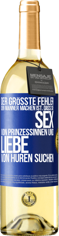 29,95 € Kostenloser Versand | Weißwein WHITE Ausgabe Der größte Fehler, den Männer machen, ist, dass sie Sex von Prinzessinnen und Liebe von Huren suchen Blaue Markierung. Anpassbares Etikett Junger Wein Ernte 2023 Verdejo