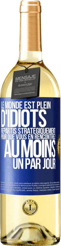 29,95 € Envoi gratuit | Vin blanc Édition WHITE Le monde est plein d'idiots répartis stratégiquement pour que vous en rencontriez au moins un par jour Étiquette Bleue. Étiquette personnalisable Vin jeune Récolte 2023 Verdejo