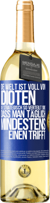29,95 € Kostenloser Versand | Weißwein WHITE Ausgabe Die Welt ist voll von Idioten, die strategisch so verteilt sind, dass man täglich mindestens einen trifft Blaue Markierung. Anpassbares Etikett Junger Wein Ernte 2025 Verdejo