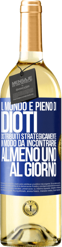 29,95 € Spedizione Gratuita | Vino bianco Edizione WHITE Il mondo è pieno di idioti distribuiti strategicamente in modo da incontrarne almeno uno al giorno Etichetta Blu. Etichetta personalizzabile Vino giovane Raccogliere 2023 Verdejo