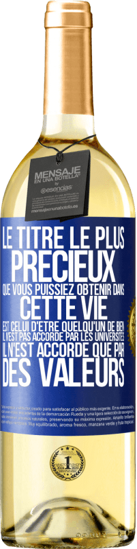 29,95 € Envoi gratuit | Vin blanc Édition WHITE Le titre le plus précieux que vous puissiez obtenir dans cette vie est celui d'être quelqu'un de bien, il n'est pas accordé par Étiquette Bleue. Étiquette personnalisable Vin jeune Récolte 2023 Verdejo