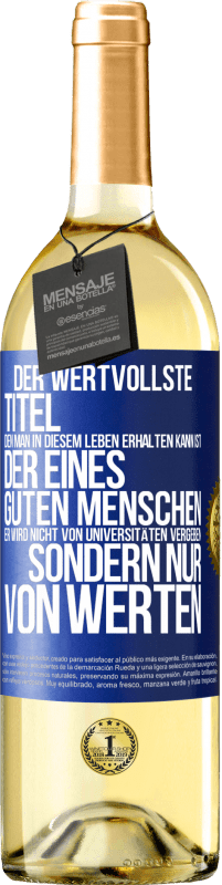 29,95 € Kostenloser Versand | Weißwein WHITE Ausgabe Der wertvollste Titel, den man in diesem Leben erhalten kann, ist der eines guten Menschen. Er wird nicht von Universitäten verg Blaue Markierung. Anpassbares Etikett Junger Wein Ernte 2024 Verdejo