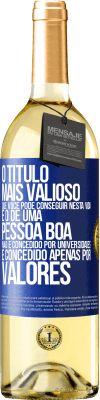 29,95 € Envio grátis | Vinho branco Edição WHITE O título mais valioso que você pode conseguir nesta vida é o de uma pessoa boa, não é concedido por universidades, é Etiqueta Azul. Etiqueta personalizável Vinho jovem Colheita 2023 Verdejo