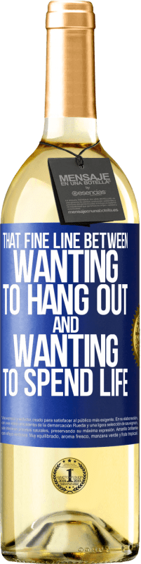 29,95 € Free Shipping | White Wine WHITE Edition That fine line between wanting to hang out and wanting to spend life Blue Label. Customizable label Young wine Harvest 2023 Verdejo