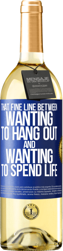 29,95 € Free Shipping | White Wine WHITE Edition That fine line between wanting to hang out and wanting to spend life Blue Label. Customizable label Young wine Harvest 2025 Verdejo