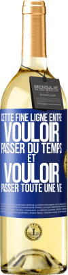 29,95 € Envoi gratuit | Vin blanc Édition WHITE Cette fine ligne entre vouloir passer du temps et vouloir passer toute une vie Étiquette Bleue. Étiquette personnalisable Vin jeune Récolte 2023 Verdejo