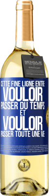 29,95 € Envoi gratuit | Vin blanc Édition WHITE Cette fine ligne entre vouloir passer du temps et vouloir passer toute une vie Étiquette Bleue. Étiquette personnalisable Vin jeune Récolte 2025 Verdejo