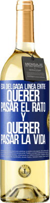 29,95 € Envío gratis | Vino Blanco Edición WHITE Esa delgada línea entre querer pasar el rato y querer pasar la vida Etiqueta Azul. Etiqueta personalizable Vino joven Cosecha 2023 Verdejo