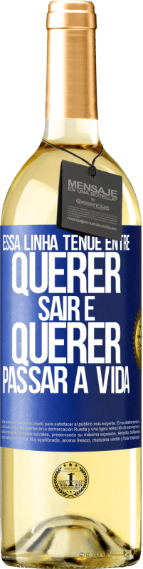 29,95 € Envio grátis | Vinho branco Edição WHITE Essa linha tênue entre querer sair e querer passar a vida Etiqueta Azul. Etiqueta personalizável Vinho jovem Colheita 2023 Verdejo