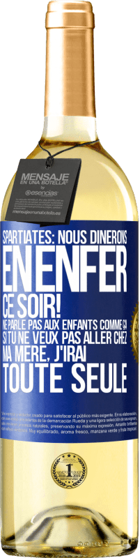 29,95 € Envoi gratuit | Vin blanc Édition WHITE Spartiates: nous dînerons en enfer ce soir! Ne parle pas aux enfants comme ça. Si tu ne veux pas aller chez ma mère, j'irai tout Étiquette Bleue. Étiquette personnalisable Vin jeune Récolte 2024 Verdejo