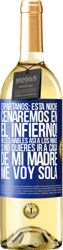 29,95 € Envío gratis | Vino Blanco Edición WHITE Espartanos: esta noche cenaremos en el infierno! No les hables así a los niños. Si no quieres ir a casa de mi madre, me voy Etiqueta Azul. Etiqueta personalizable Vino joven Cosecha 2024 Verdejo