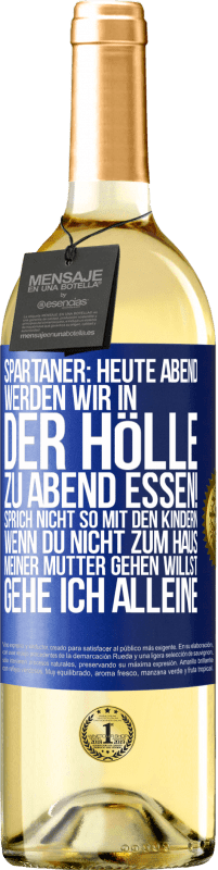 29,95 € Kostenloser Versand | Weißwein WHITE Ausgabe Spartaner: Heute Abend werden wir in der Hölle zu Abend essen! Sprich nicht so mit den Kindern. Wenn du nicht zum Haus meiner Mu Blaue Markierung. Anpassbares Etikett Junger Wein Ernte 2023 Verdejo