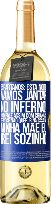 29,95 € Envio grátis | Vinho branco Edição WHITE Espartanos: esta noite vamos jantar no inferno! Não fale assim com crianças. Se você não quer ir na casa da minha mãe eu Etiqueta Azul. Etiqueta personalizável Vinho jovem Colheita 2023 Verdejo