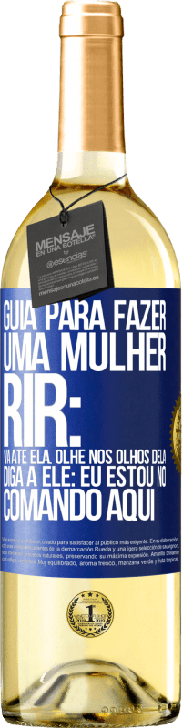 29,95 € Envio grátis | Vinho branco Edição WHITE Guia para fazer uma mulher rir: Vá até ela. Olhe nos olhos dela. Diga a ele: eu estou no comando aqui Etiqueta Azul. Etiqueta personalizável Vinho jovem Colheita 2024 Verdejo