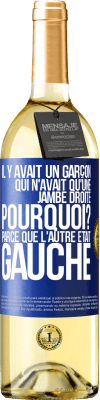 29,95 € Envoi gratuit | Vin blanc Édition WHITE Il y avait un garçon qui n'avait qu'une jambe droite. Pourquoi? Parce que l'autre était gauche Étiquette Bleue. Étiquette personnalisable Vin jeune Récolte 2023 Verdejo