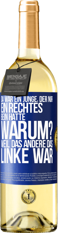 29,95 € Kostenloser Versand | Weißwein WHITE Ausgabe Da war ein Junge, der nur ein rechtes Bein hatte. Warum? Weil das andere das Linke war Blaue Markierung. Anpassbares Etikett Junger Wein Ernte 2023 Verdejo