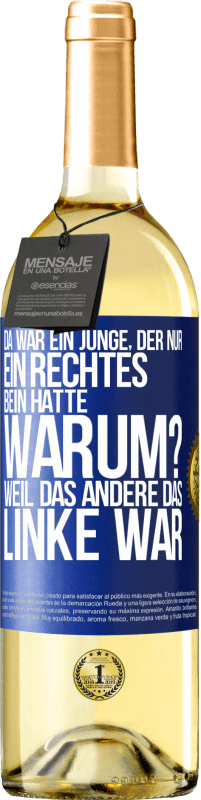 29,95 € Kostenloser Versand | Weißwein WHITE Ausgabe Da war ein Junge, der nur ein rechtes Bein hatte. Warum? Weil das andere das Linke war Blaue Markierung. Anpassbares Etikett Junger Wein Ernte 2025 Verdejo