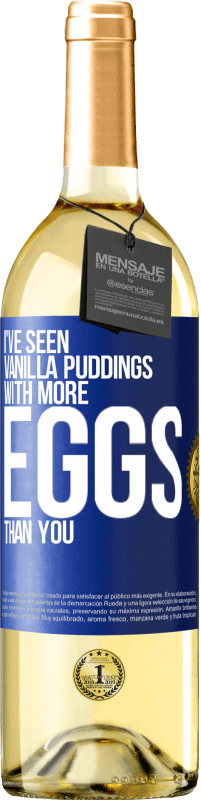 29,95 € Free Shipping | White Wine WHITE Edition I've seen vanilla puddings with more eggs than you Blue Label. Customizable label Young wine Harvest 2024 Verdejo