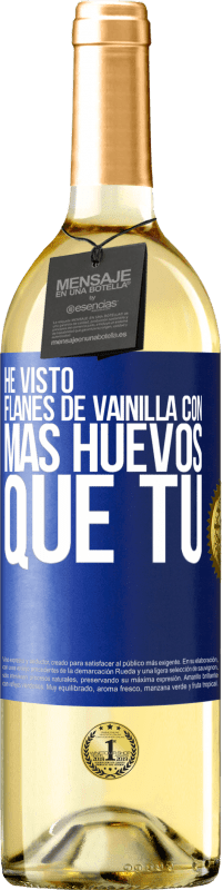 29,95 € Envío gratis | Vino Blanco Edición WHITE He visto flanes de vainilla con más huevos que tú Etiqueta Azul. Etiqueta personalizable Vino joven Cosecha 2023 Verdejo