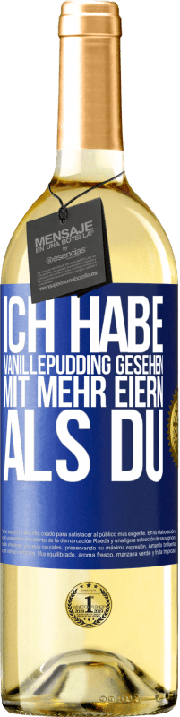 29,95 € Kostenloser Versand | Weißwein WHITE Ausgabe Ich habe Vanillepudding gesehen mit mehr Eiern als du Blaue Markierung. Anpassbares Etikett Junger Wein Ernte 2023 Verdejo