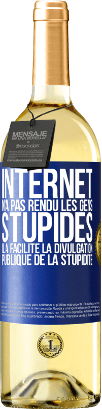 29,95 € Envoi gratuit | Vin blanc Édition WHITE Internet n'a pas rendu les gens stupides, il a facilité la divulgation publique de la stupidité Étiquette Bleue. Étiquette personnalisable Vin jeune Récolte 2023 Verdejo