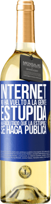 29,95 € Envío gratis | Vino Blanco Edición WHITE Internet no ha vuelto a la gente estúpida, ha facilitado que la estupidez se haga pública Etiqueta Azul. Etiqueta personalizable Vino joven Cosecha 2023 Verdejo