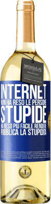 29,95 € Spedizione Gratuita | Vino bianco Edizione WHITE Internet non ha reso le persone stupide, ha reso più facile rendere pubblica la stupidità Etichetta Blu. Etichetta personalizzabile Vino giovane Raccogliere 2023 Verdejo