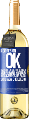 29,95 € Envío gratis | Vino Blanco Edición WHITE La expresión OK proviene de la Guerra de Secesión, cuando no había ninguna baja en los campos de batalla se anotaba 0 Killed Etiqueta Azul. Etiqueta personalizable Vino joven Cosecha 2023 Verdejo