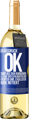 29,95 € Kostenloser Versand | Weißwein WHITE Ausgabe Der Ausdruck OK stammt aus dem Bürgerkrieg, als es auf den Schlachtfeldern kein Opfer gab. 0 Killed (OK) wurde notiert Blaue Markierung. Anpassbares Etikett Junger Wein Ernte 2023 Verdejo