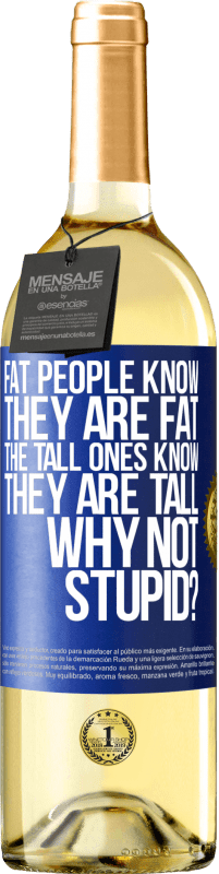 29,95 € Free Shipping | White Wine WHITE Edition Fat people know they are fat. The tall ones know they are tall. Why not stupid? Blue Label. Customizable label Young wine Harvest 2024 Verdejo