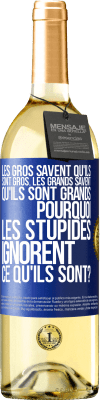 29,95 € Envoi gratuit | Vin blanc Édition WHITE Les gros savent qu'ils sont gros. Les grands savent qu'ils sont grands. Pourquoi les stupides ignorent ce qu'ils sont? Étiquette Bleue. Étiquette personnalisable Vin jeune Récolte 2023 Verdejo