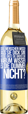 29,95 € Kostenloser Versand | Weißwein WHITE Ausgabe Dicke Menschen wissen, dass sie dick sind. Große, dass sie groß sind. Warum wissen es die Dummen nicht? Blaue Markierung. Anpassbares Etikett Junger Wein Ernte 2023 Verdejo