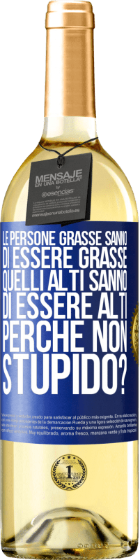 29,95 € Spedizione Gratuita | Vino bianco Edizione WHITE Le persone grasse sanno di essere grasse. Quelli alti sanno di essere alti. Perché non stupido? Etichetta Blu. Etichetta personalizzabile Vino giovane Raccogliere 2023 Verdejo