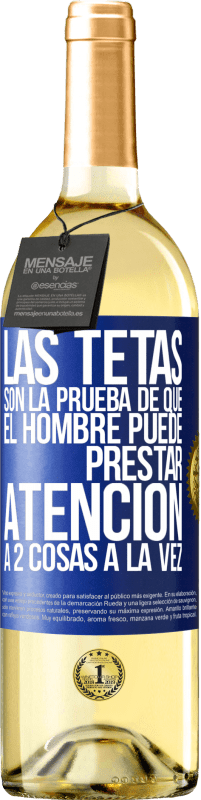 29,95 € Envío gratis | Vino Blanco Edición WHITE Las tetas son la prueba de que el hombre puede prestar atención a 2 cosas a la vez Etiqueta Azul. Etiqueta personalizable Vino joven Cosecha 2023 Verdejo