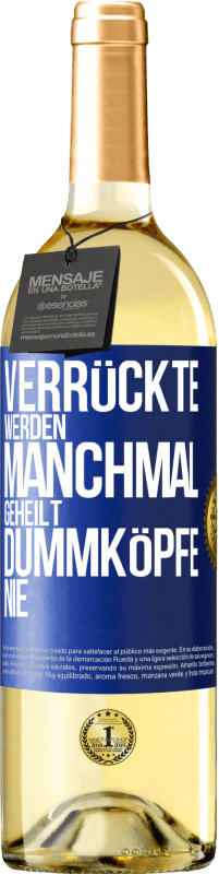 29,95 € Kostenloser Versand | Weißwein WHITE Ausgabe Verrückte werden manchmal geheilt, Dummköpfe nie Blaue Markierung. Anpassbares Etikett Junger Wein Ernte 2023 Verdejo