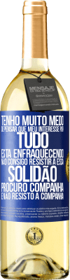 29,95 € Envio grátis | Vinho branco Edição WHITE Tenho muito medo de pensar que meu interesse por tudo está enfraquecendo. Não consigo resistir a essa solidão. Procuro Etiqueta Azul. Etiqueta personalizável Vinho jovem Colheita 2023 Verdejo