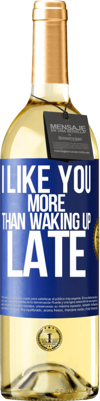 29,95 € Free Shipping | White Wine WHITE Edition I like you more than waking up late Blue Label. Customizable label Young wine Harvest 2023 Verdejo