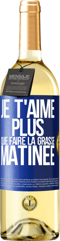 29,95 € Envoi gratuit | Vin blanc Édition WHITE Je t'aime plus que faire la grasse matinée Étiquette Bleue. Étiquette personnalisable Vin jeune Récolte 2024 Verdejo