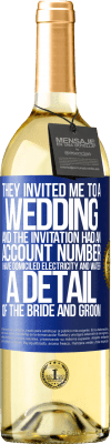 29,95 € Free Shipping | White Wine WHITE Edition They invited me to a wedding and the invitation had an account number. I have domiciled electricity and water. A detail of Blue Label. Customizable label Young wine Harvest 2023 Verdejo