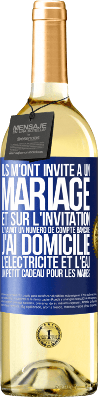 29,95 € Envoi gratuit | Vin blanc Édition WHITE Ils m'ont invité à un mariage et sur l'invitation il y avait un numéro de compte bancaire. J'ai domicilié l'électricité et l'eau Étiquette Bleue. Étiquette personnalisable Vin jeune Récolte 2023 Verdejo