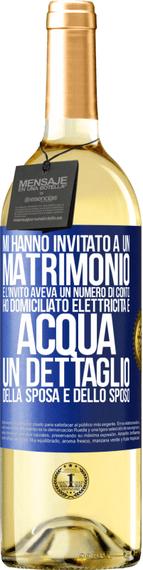 29,95 € Spedizione Gratuita | Vino bianco Edizione WHITE Mi hanno invitato a un matrimonio e l'invito aveva un numero di conto. Ho domiciliato elettricità e acqua. Un dettaglio Etichetta Blu. Etichetta personalizzabile Vino giovane Raccogliere 2023 Verdejo