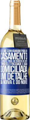 29,95 € Envio grátis | Vinho branco Edição WHITE Eles me convidaram para um casamento e o convite tinha um número de conta. Tenho eletricidade e água domiciliada. Um detalhe Etiqueta Azul. Etiqueta personalizável Vinho jovem Colheita 2023 Verdejo