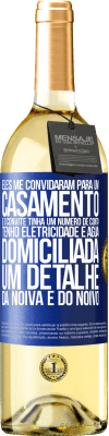 29,95 € Envio grátis | Vinho branco Edição WHITE Eles me convidaram para um casamento e o convite tinha um número de conta. Tenho eletricidade e água domiciliada. Um detalhe Etiqueta Azul. Etiqueta personalizável Vinho jovem Colheita 2024 Verdejo