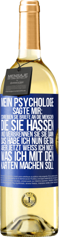 29,95 € Kostenloser Versand | Weißwein WHITE Ausgabe Mein Psychologe sagte mir: Schreiben Sie Briefe an die Menschen, die Sie hassen, und verbrennen Sie sie dann. Das habe ich nun g Blaue Markierung. Anpassbares Etikett Junger Wein Ernte 2023 Verdejo