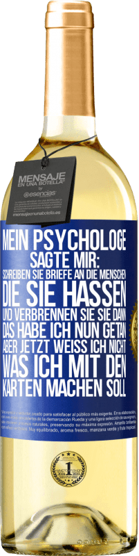 29,95 € Kostenloser Versand | Weißwein WHITE Ausgabe Mein Psychologe sagte mir: Schreiben Sie Briefe an die Menschen, die Sie hassen, und verbrennen Sie sie dann. Das habe ich nun g Blaue Markierung. Anpassbares Etikett Junger Wein Ernte 2025 Verdejo