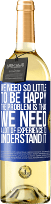 29,95 € 送料無料 | 白ワイン WHITEエディション 幸せになるのに必要なものはほとんどありません...問題は、それを理解するために多くの経験が必要なことです 青いタグ. カスタマイズ可能なラベル 若いワイン 収穫 2025 Verdejo